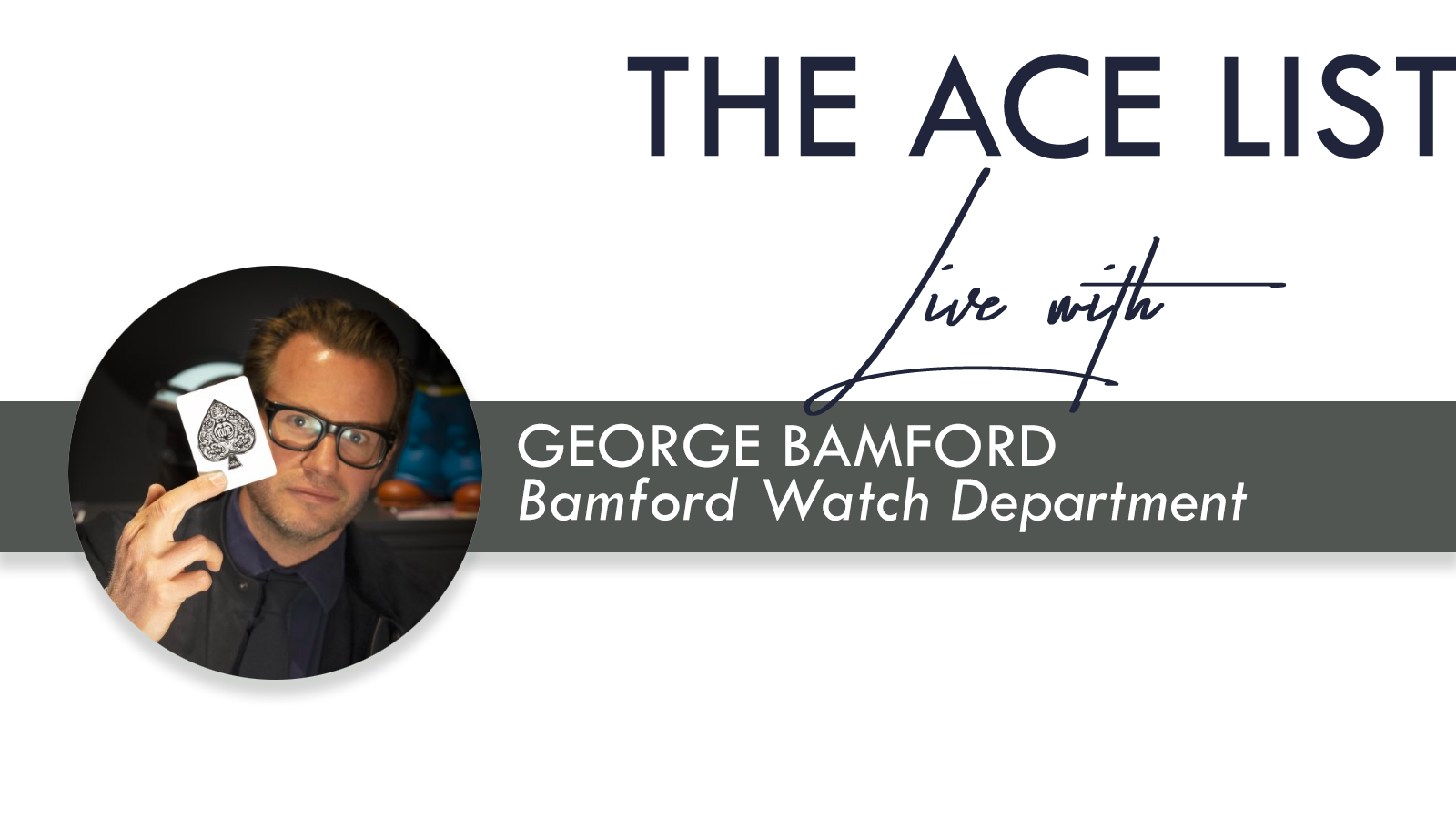 Live Season 2: George Bamford of Bamford Watch Department – The
